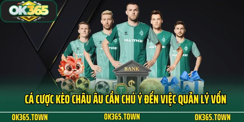 Kèo Châu Âu Và Kiến Thức Cá Độ Theo Cao Thủ Tại OK365 4 Cá cược kèo Châu Âu cần chú ý đến việc quản lý vốn
