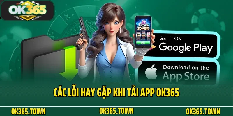 Tải App OK365 4 Các lỗi hay gặp khi tải app OK365
