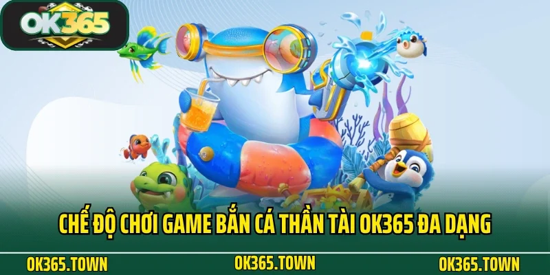 Bắn Cá Thần Tài - Siêu Phẩm Giải Trí Kiếm Tiền Tại OK365 3 Chế độ chơi game bắn cá Thần Tài OK365 đa dạng