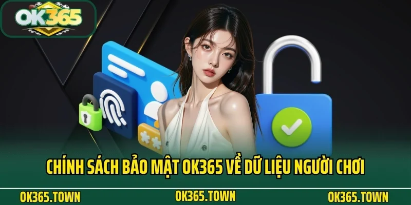 Chính Sách Bảo Mật OK365 2 Chính sách bảo mật OK365 về dữ liệu người chơi