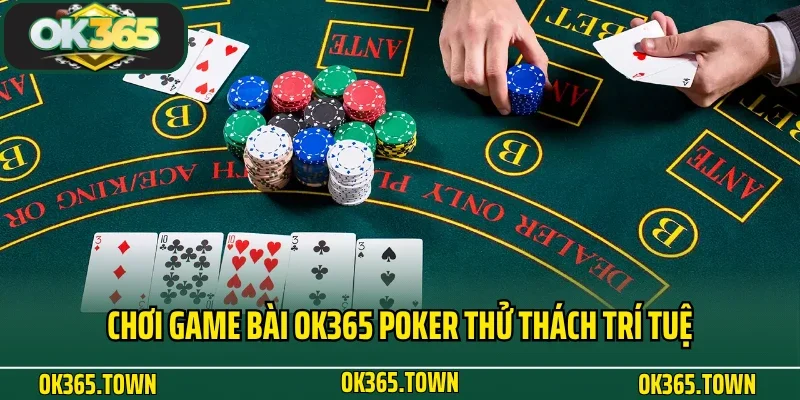 GAME BÀI 5 Chơi game bài OK365 poker thử thách trí tuệ