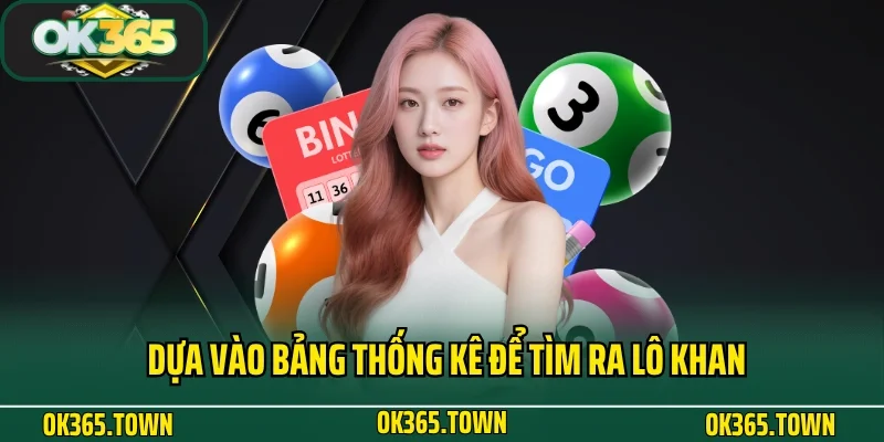 Lô Khan Là Gì? Kinh Nghiệm Cá Cược Siêu Chuẩn Cùng OK365 4 Dựa vào bảng thống kê để tìm ra lô khan là gì