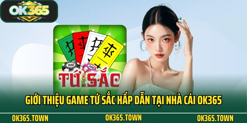 Tứ Sắc - Game Bài Đỏ Đen Độc Đáo Tại Nhà Cái OK365 2 Giới thiệu game Tứ Sắc hấp dẫn tại nhà cái OK365