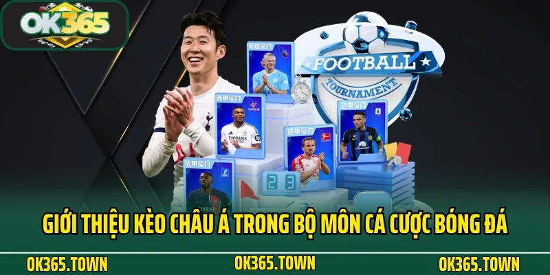 Kèo Châu Á Và Những Kiến Thức Cá Độ Cực Hay Cùng OK365 2 Giới thiệu kèo Châu Á trong bộ môn cá cược bóng đá