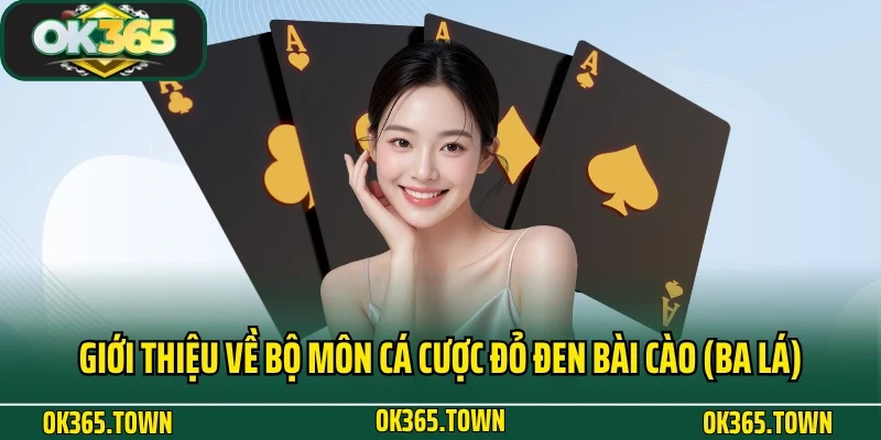 Bài Cào (Ba Lá) OK365 Và Cách Chơi Chuẩn Cho Newbie 2 Giới thiệu về bộ môn cá cược đỏ đen bài cào (Ba lá)