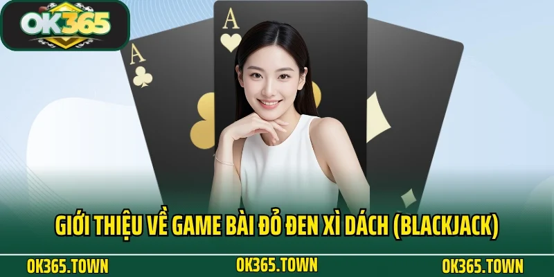 Xì Dách (Blackjack) Và Hướng Dẫn Quy Luật Chơi Game Chuẩn 2 Giới thiệu về game bài đỏ đen Xì Dách (Blackjack)