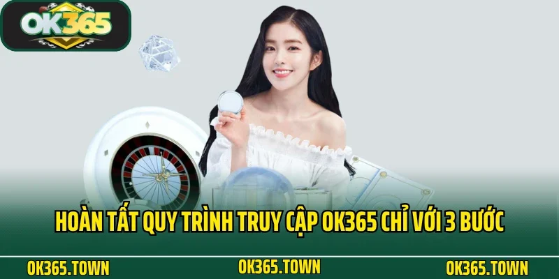 Đăng Nhập OK365 3 Hoàn tất quy trình truy cập OK365 chỉ với 3 bước