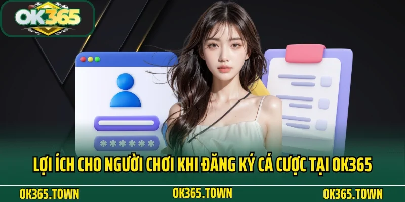 Đăng Ký OK365 4 Lợi ích cho người chơi khi đăng ký cá cược tại OK365