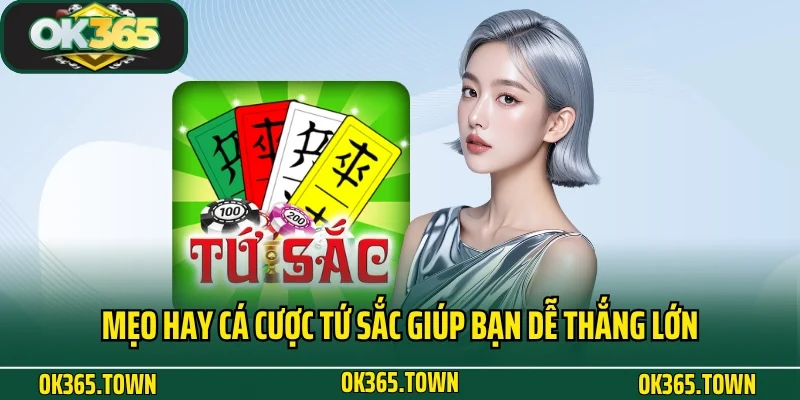 Tứ Sắc - Game Bài Đỏ Đen Độc Đáo Tại Nhà Cái OK365 5 Mẹo hay cá cược Tứ Sắc giúp bạn dễ thắng lớn