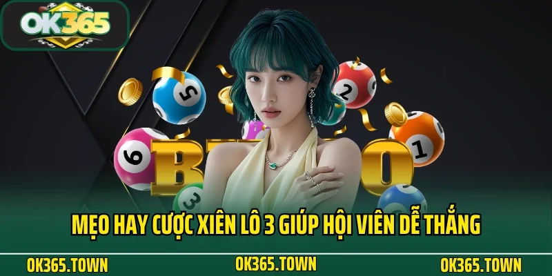 Lô Xiên 3 Là Gì? Cách Chơi Hiệu Quả Tại Nhà Cái OK365 5 Mẹo hay cược xiên lô 3 giúp hội viên dễ thắng