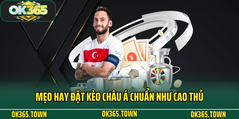 Kèo Châu Á Và Những Kiến Thức Cá Độ Cực Hay Cùng OK365 5 Mẹo hay đặt kèo Châu Á chuẩn như cao thủ