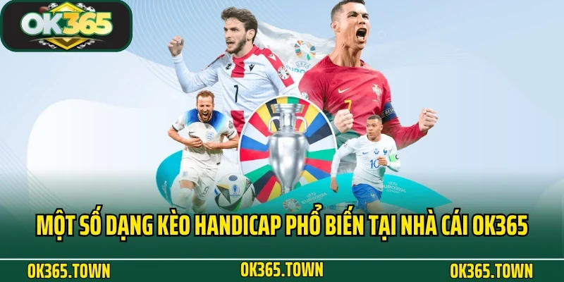 Kèo Handicap Và Kiến Thức Cá Cược Cực Chuẩn Tại OK365 3 Một số dạng kèo Handicap phổ biến tại nhà cái OK365
