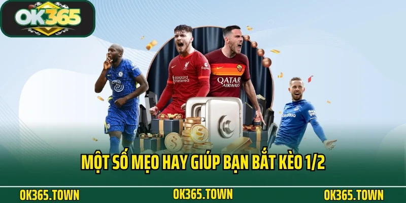 Kèo 1/2 - Định Nghĩa Và Quy Tắc Cá Cược Chuẩn Cho Newbie 5 Một số mẹo hay giúp bạn bắt kèo 1/2