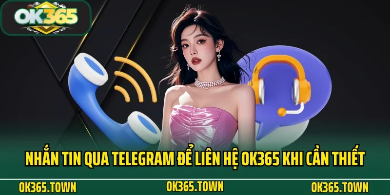 Liên Hệ OK365 2 Nhắn tin qua Telegram để liên hệ OK365 khi cần thiết