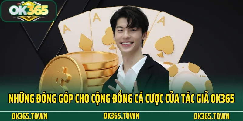 Tác Giả OK365 Đặng Tiến Hùng - Hành Trình Dấu Ấn Thương Hiệu 5 Những đóng góp cho cộng đồng cá cược của tác giả OK365