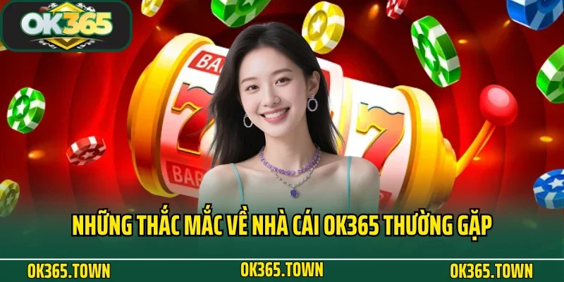 TRANG CHỦ 32 Những thắc mắc về nhà cái OK365 thường gặp