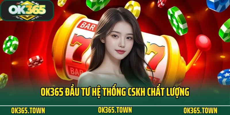 TRANG CHỦ 26 OK365 đầu tư hệ thống CSKH chất lượng