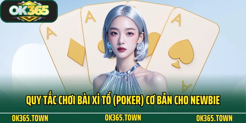 Xì Tố (Poker) - Game Bài Đỏ Đen Lôi Cuốn Số 1 Tại OK365 3 Quy tắc chơi bài xì tố (Poker) cơ bản cho newbie
