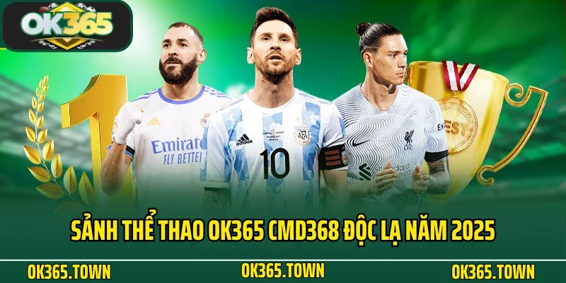 THỂ THAO 4 Sảnh thể thao OK365 CMD368 độc lạ năm 2025
