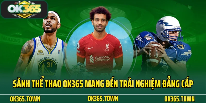 THỂ THAO 1 Sảnh thể thao OK365 mang đến trải nghiệm đẳng cấp