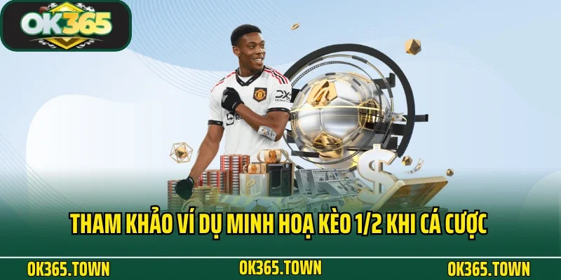 Kèo 1/2 - Định Nghĩa Và Quy Tắc Cá Cược Chuẩn Cho Newbie 4 Tham khảo ví dụ minh hoạ kèo 1/2 khi cá cược bóng đá