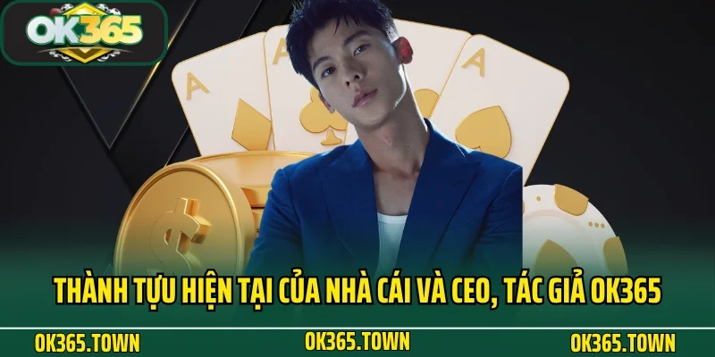 Tác Giả OK365 Đặng Tiến Hùng - Hành Trình Dấu Ấn Thương Hiệu 3 Thành tựu hiện tại của nhà cái và CEO, tác giả OK365