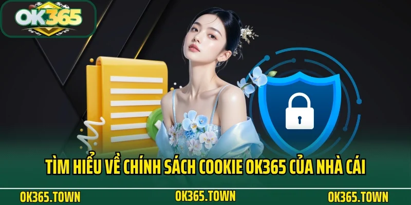 Chính Sách Cookie OK365 1 Tìm hiểu về chính sách Cookie OK365 của nhà cái
