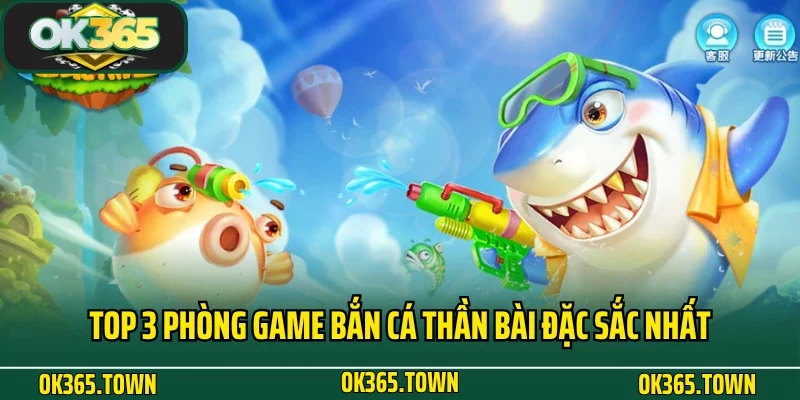 Bắn Cá Thần Bài OK365: Thiên Đường Đại Dương Kiếm Thưởng Lớn 4 Top 3 phòng game Bắn Cá Thần Bài đặc sắc nhất